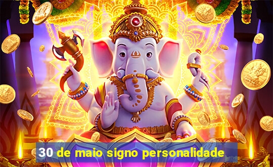 30 de maio signo personalidade